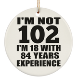 102nd Birthday I'm Not 102 I'm 18 With 84 Years Experience - Circle Ornament