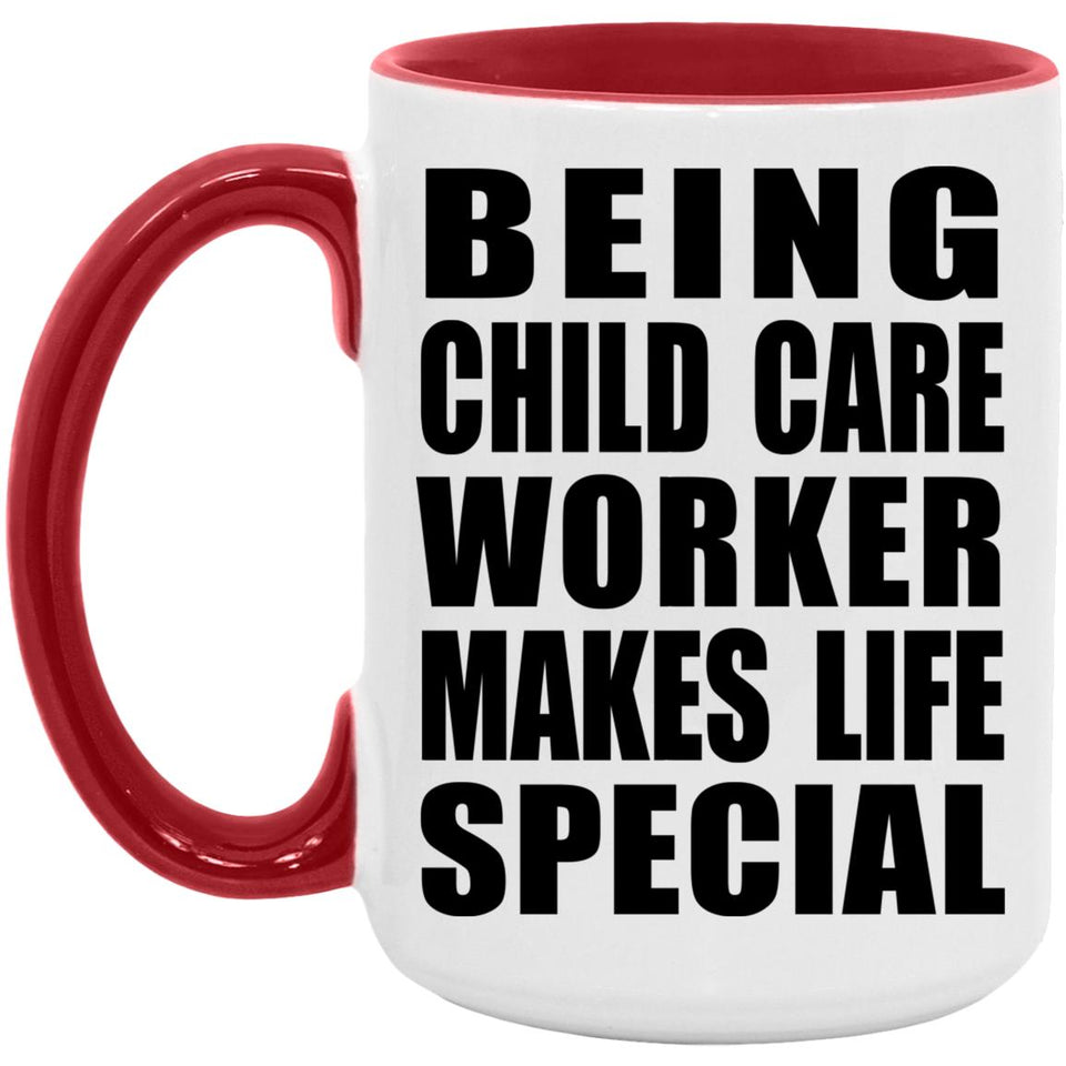 Being Child Care Worker Makes Life Special - 15oz Accent Mug Red