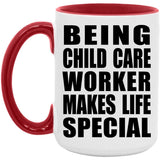 Being Child Care Worker Makes Life Special - 15oz Accent Mug Red