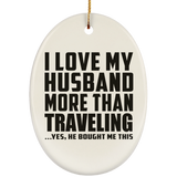 I Love My Husband More Than Traveling - Oval Ornament