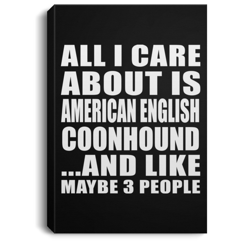 All I Care About Is American English Coonhound - Canvas Portrait