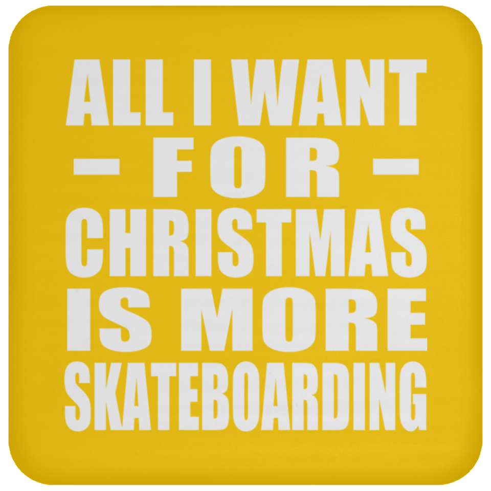 All I Want For Christmas Is More Skateboarding - Coaster