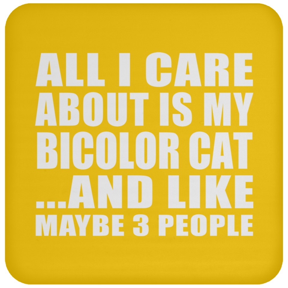 All I Care About Is My Bicolor Cat - Drink Coaster