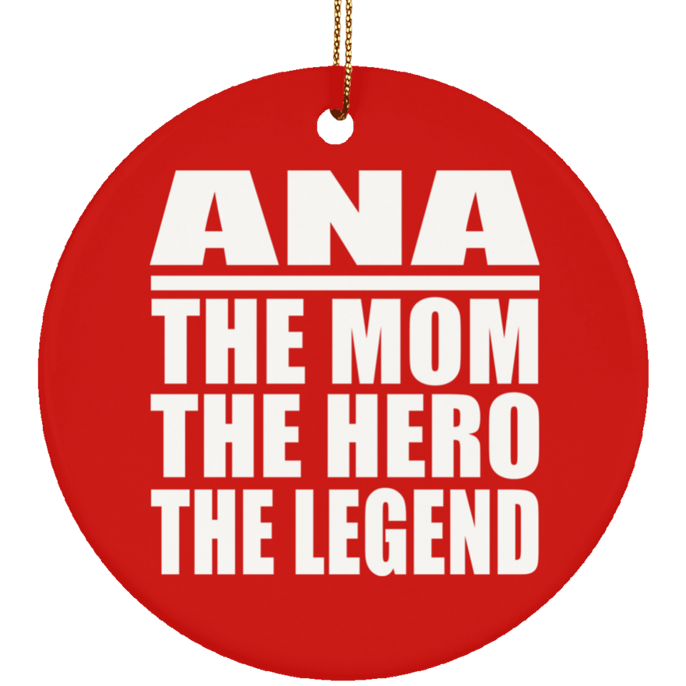 Ana The Mom The Hero The Legend - Circle Ornament