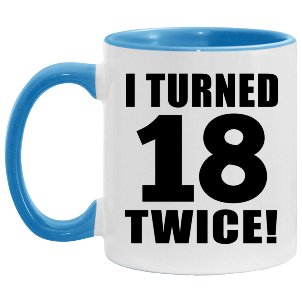 36th Birthday I Turned 18 Twice - 11oz Accent Mug Blue