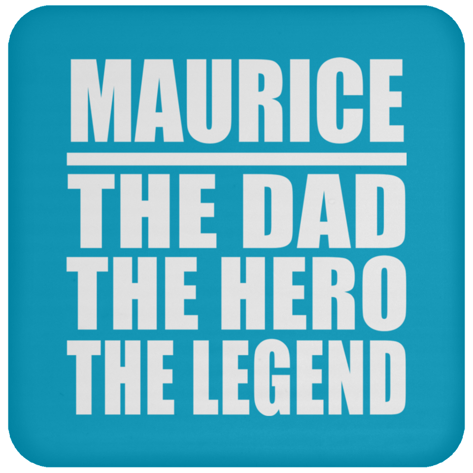 Maurice The Dad The Hero The Legend - Drink Coaster
