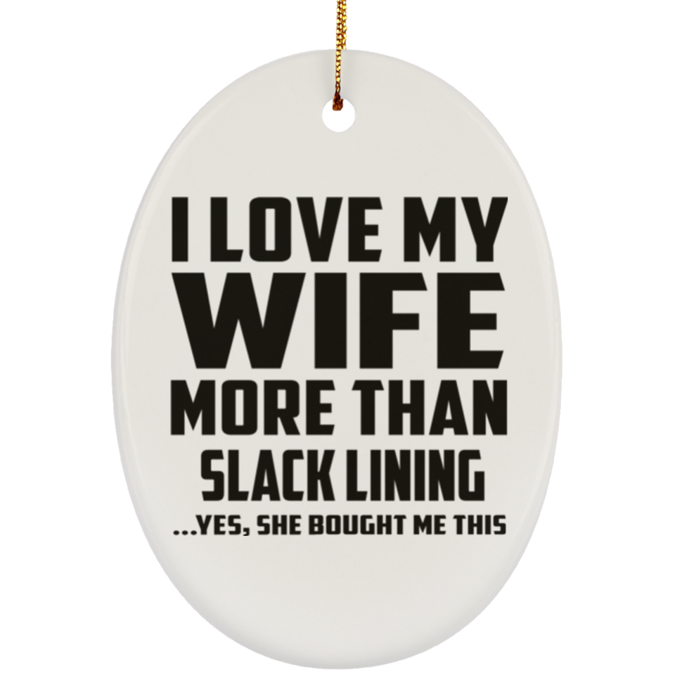 I Love My Wife More Than Slack Lining - Oval Ornament