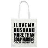 I Love My Husband More Than Soap Making - Tote Bag White
