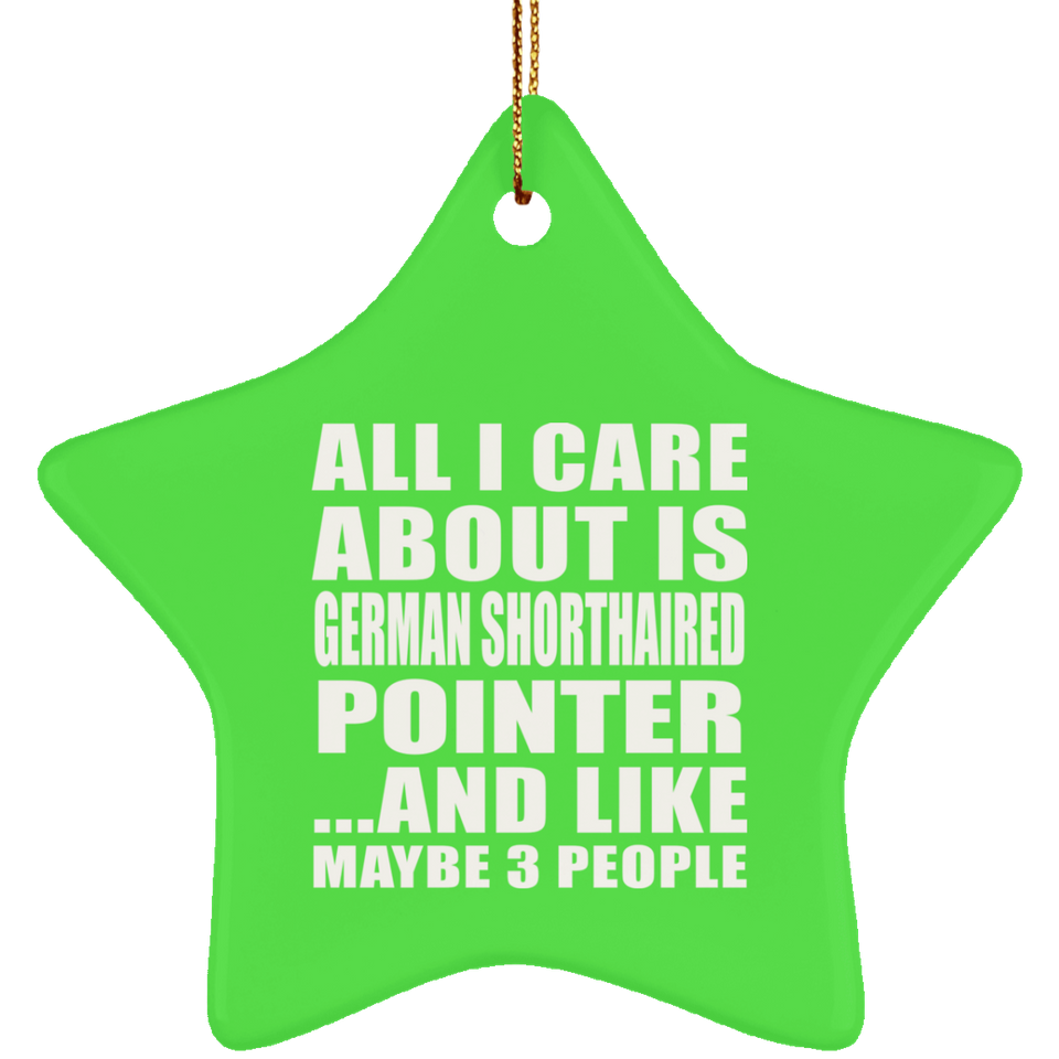 All I Care About Is German Shorthaired Pointer - Star Ornament