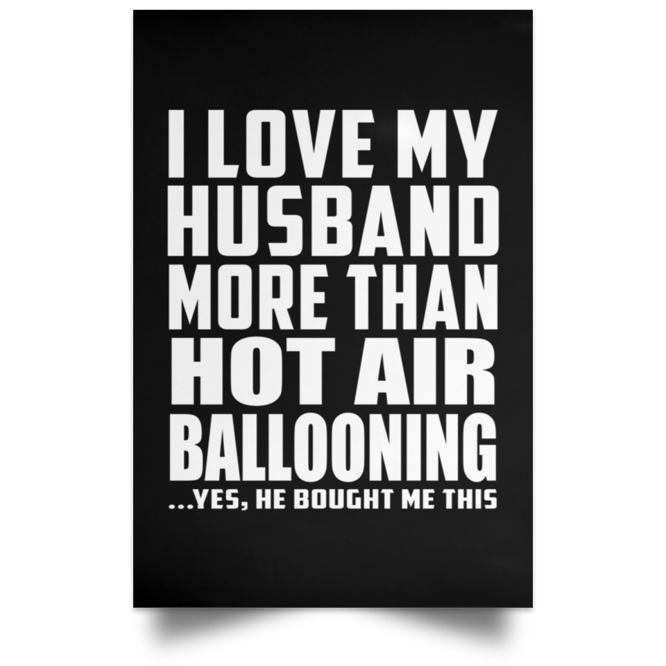I Love My Husband More Than Hot Air Ballooning - Poster Portrait