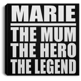 Marie The Mum The Hero The Legend - Canvas Square