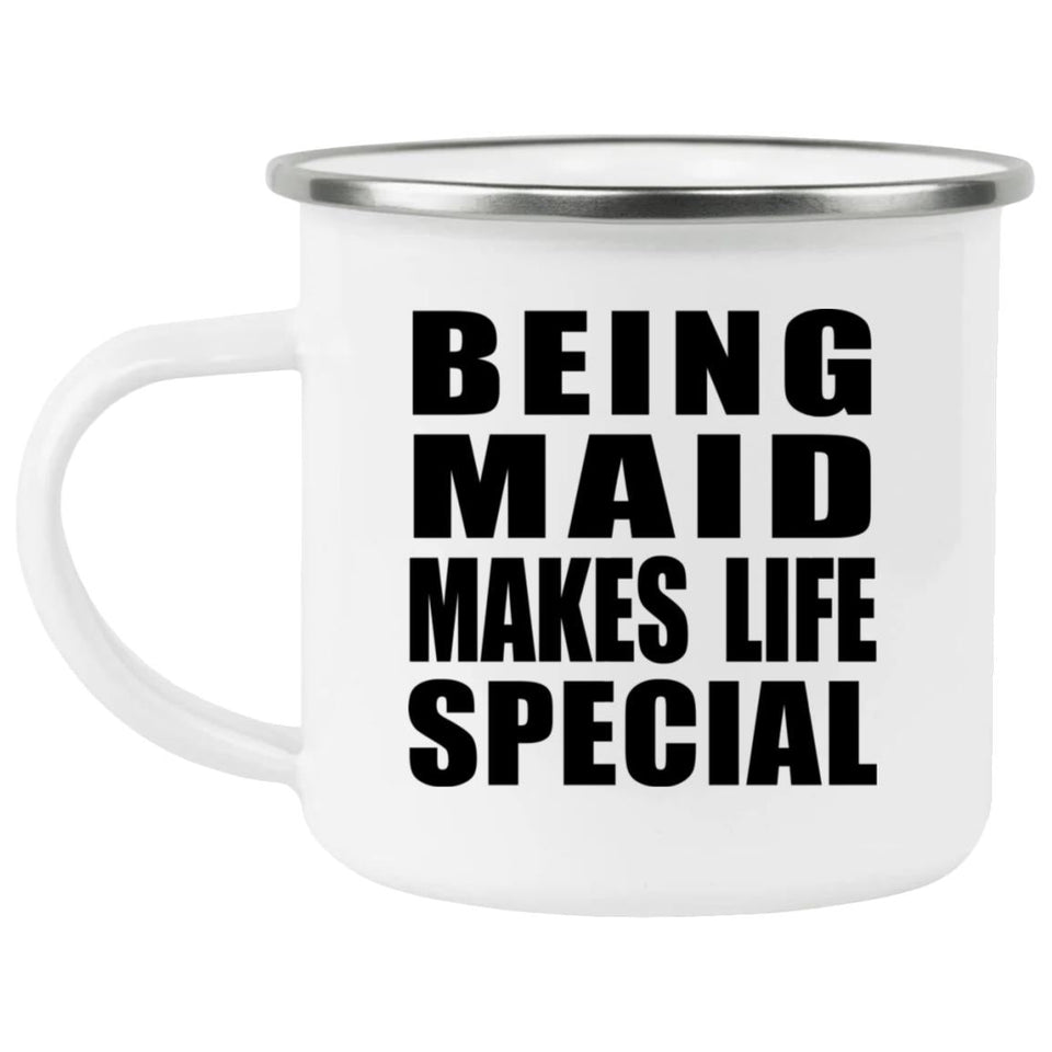 Being Maid Makes Life Special - 12oz Camping Mug