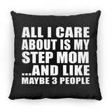All I Care About Is My Step Mom - Throw Pillow Black