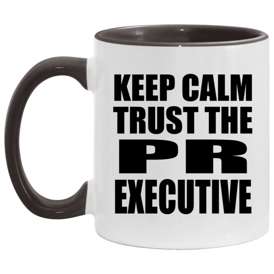 Keep Calm and Trust The PR Executive - 11oz Accent Mug Black