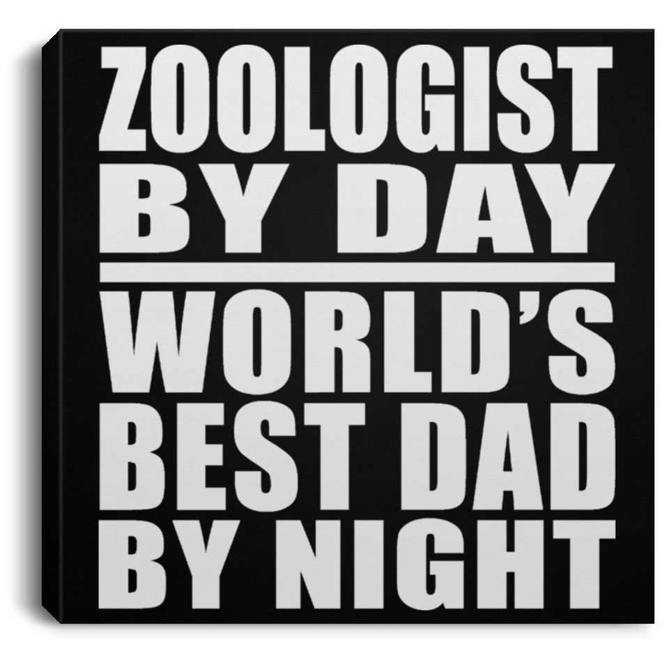 Zoologist By Day World's Best Dad By Night - Canvas Square