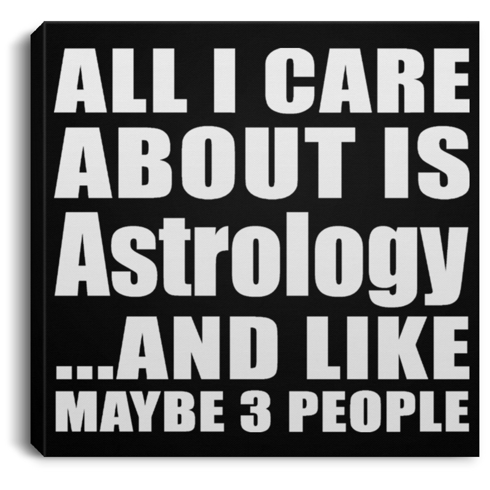 All I Care About Is Astrology - Canvas Square