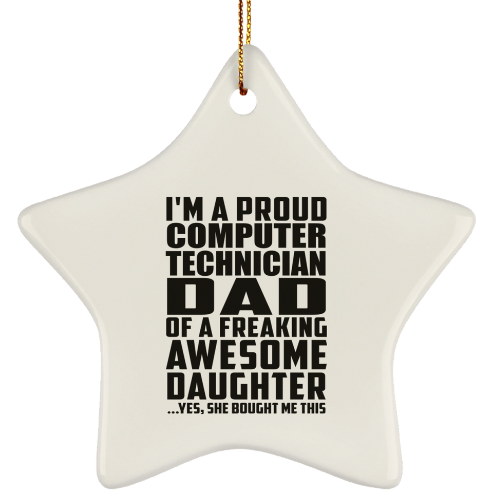 Proud Computer Technician Dad Of Awesome Daughter - Star Ornament