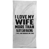 I Love My Wife More Than Slot Car Racing - Hand Towel