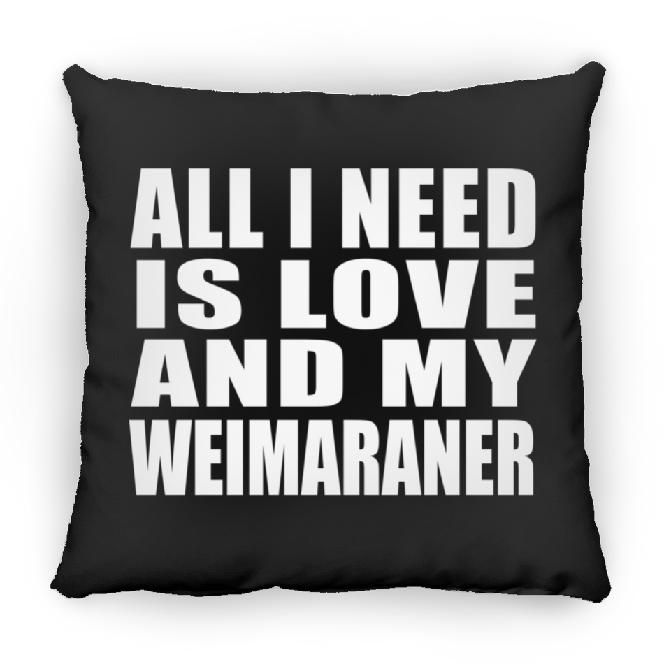 All I Need Is Love And My Weimaraner - Throw Pillow Black