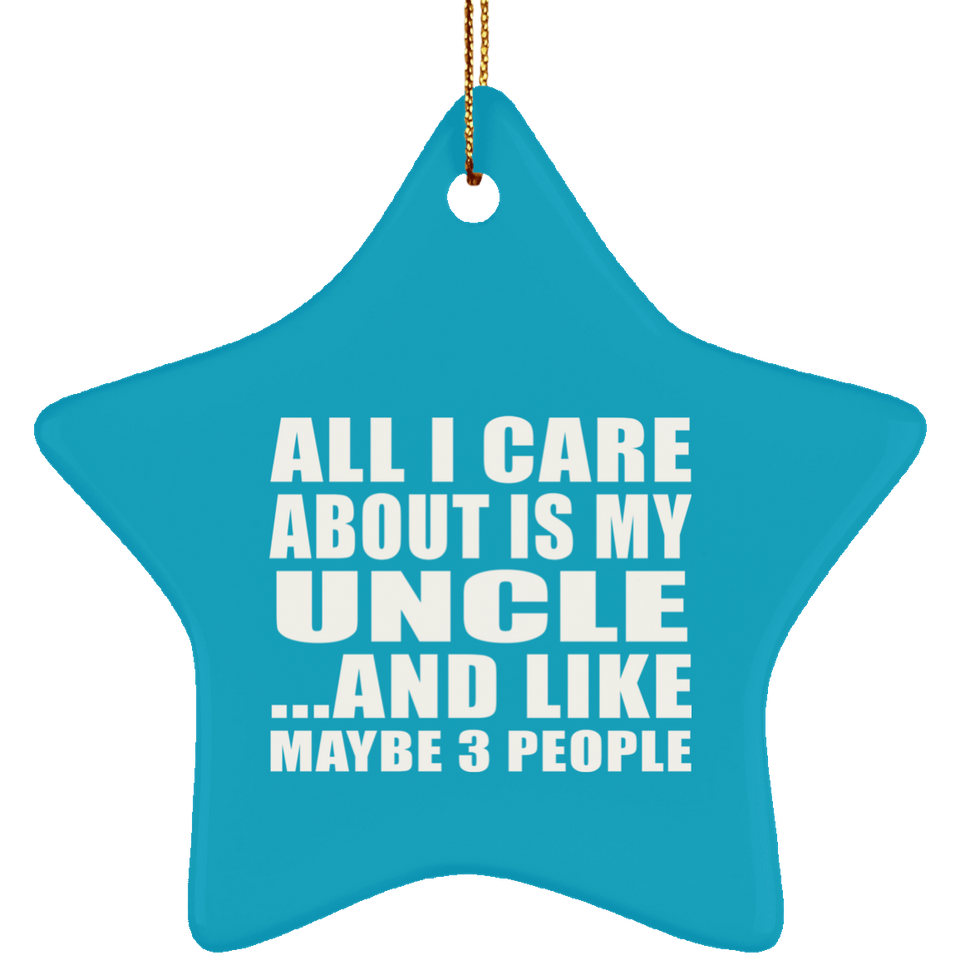 All I Care About Is My Uncle - Star Ornament