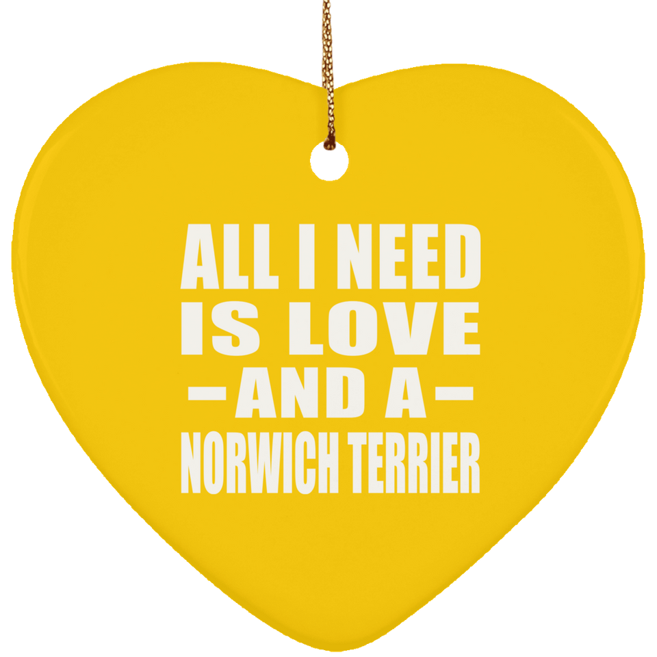 All I Need Is Love And A Norwich Terrier - Heart Ornament