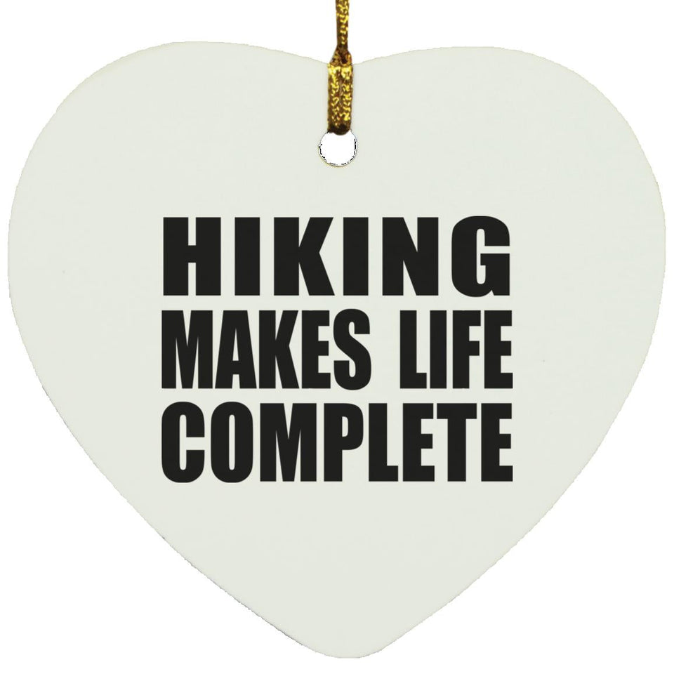 Hiking Makes Life Complete - Heart Ornament