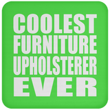Coolest Furniture Upholsterer Ever - Drink Coaster
