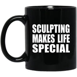 Sculpting Makes Life Special - 11oz Coffee Mug Black
