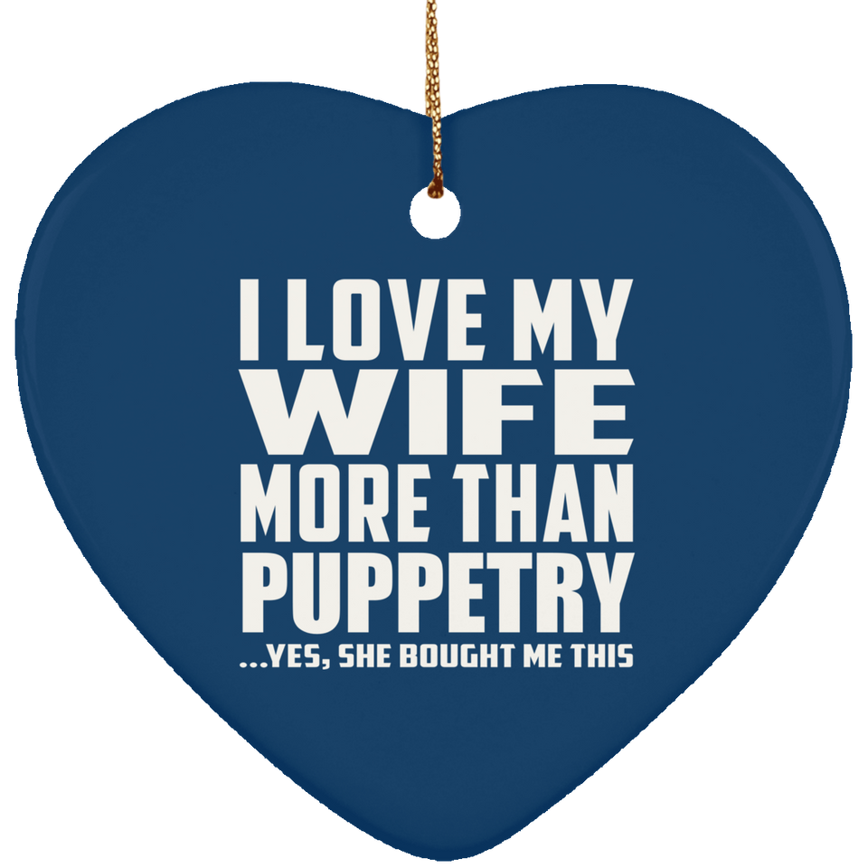 I Love My Wife More Than Puppetry - Heart Ornament