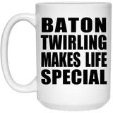 Baton Twirling Makes Life Special - 15oz Coffee Mug