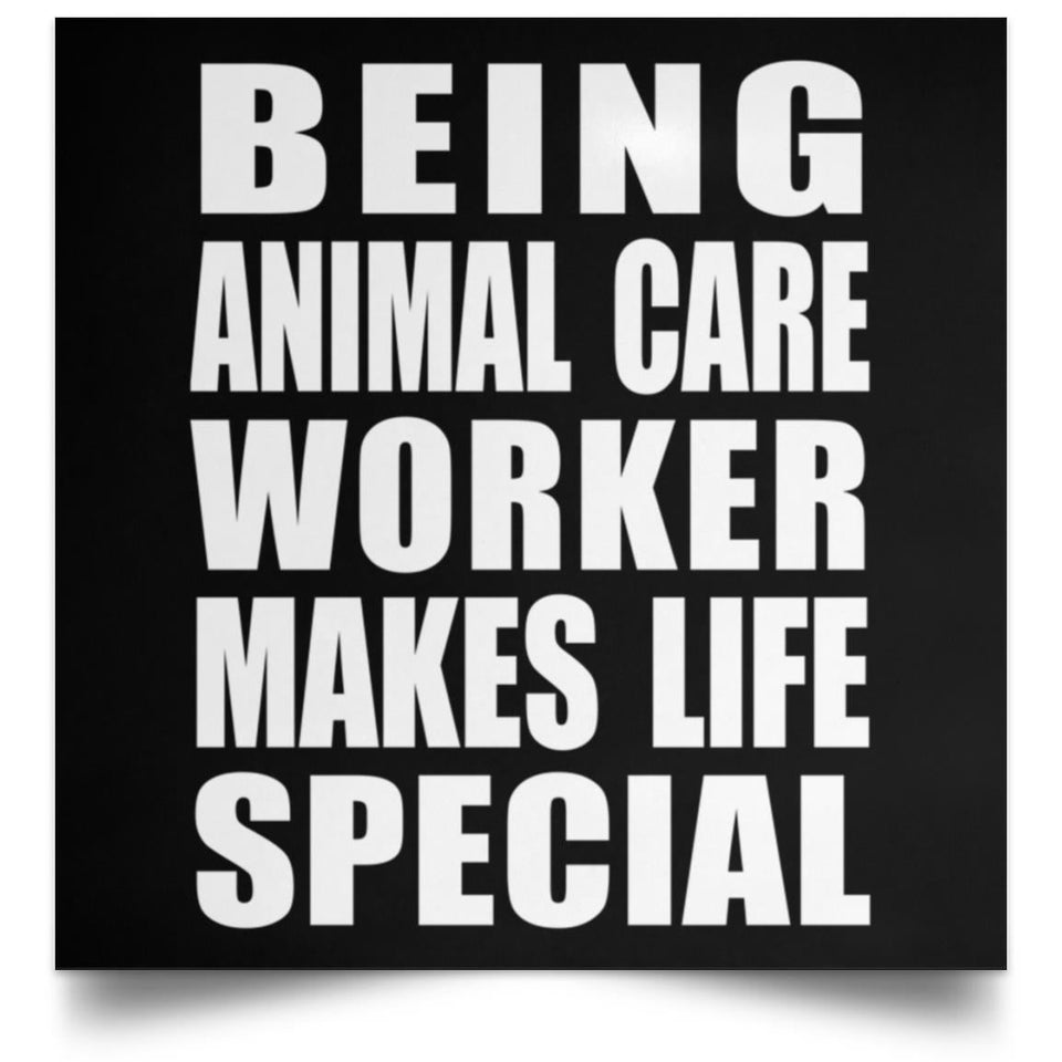 Being Animal Care Worker Makes Life Special - Poster Square