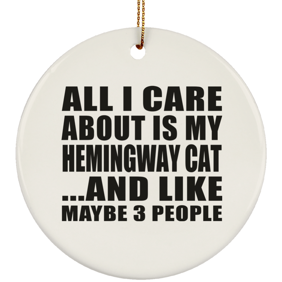 All I Care About Is My Hemingway Cat - Circle Ornament