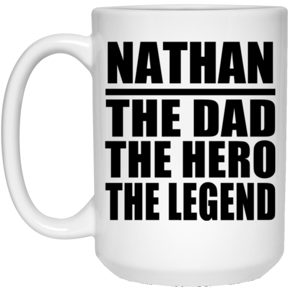 Nathan The Dad The Hero The Legend - 15 Oz Coffee Mug