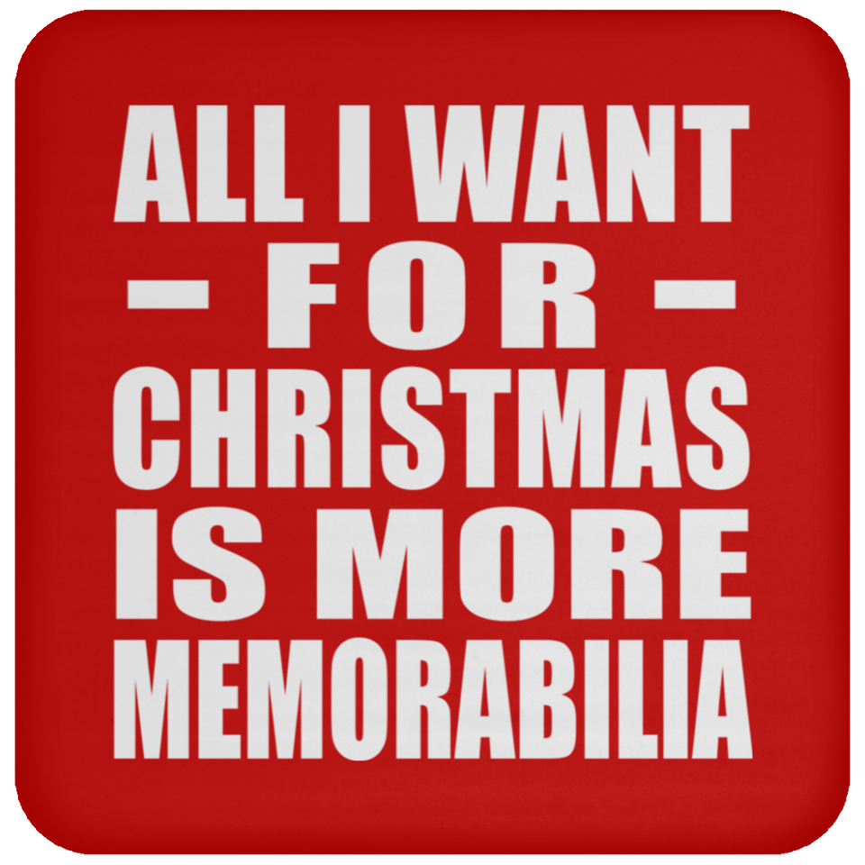 All I Want For Christmas Is More Memorabilia - Coaster