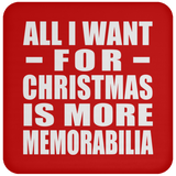 All I Want For Christmas Is More Memorabilia - Coaster