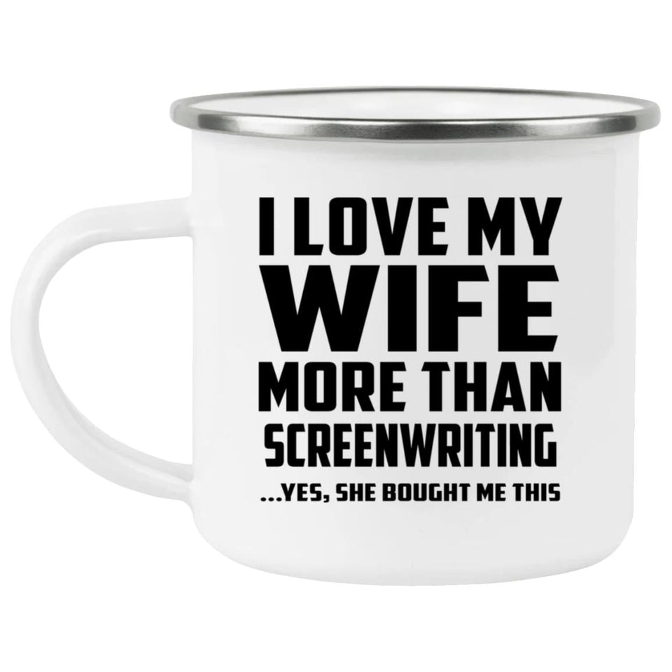 I Love My Wife More Than Screenwriting - 12oz Camping Mug