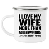 I Love My Wife More Than Screenwriting - 12oz Camping Mug