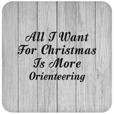 All I Want For Christmas Is More Orienteering - Drink Coaster F