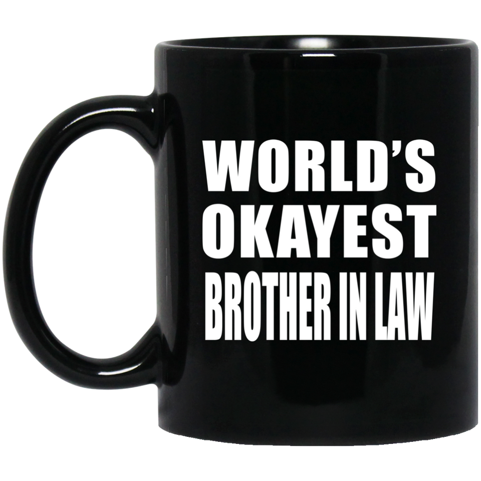 World's Okayest Brother In Law - 11 Oz Coffee Mug Black