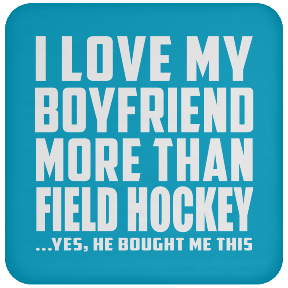 I Love My Boyfriend More Than Field Hockey - Drink Coaster