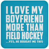 I Love My Boyfriend More Than Field Hockey - Drink Coaster