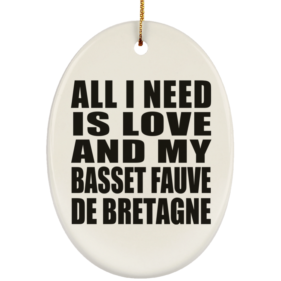 All I Need Is Love And My Basset Fauve De Bretagne - Oval Ornament