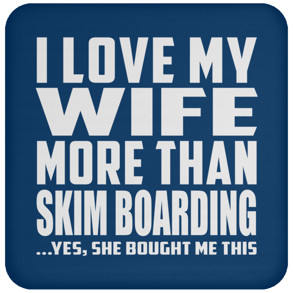 I Love My Wife More Than Skim Boarding - Drink Coaster