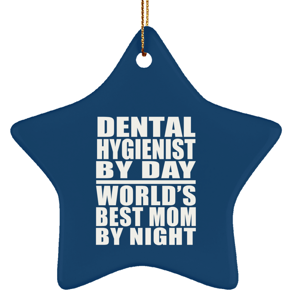 Dental Hygienist By Day World's Best Mom By Night - Star Ornament