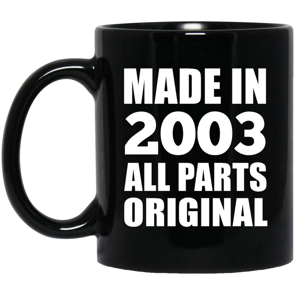 21st Birthday Made in 2003 All Parts Original - 11oz Coffee Mug Black