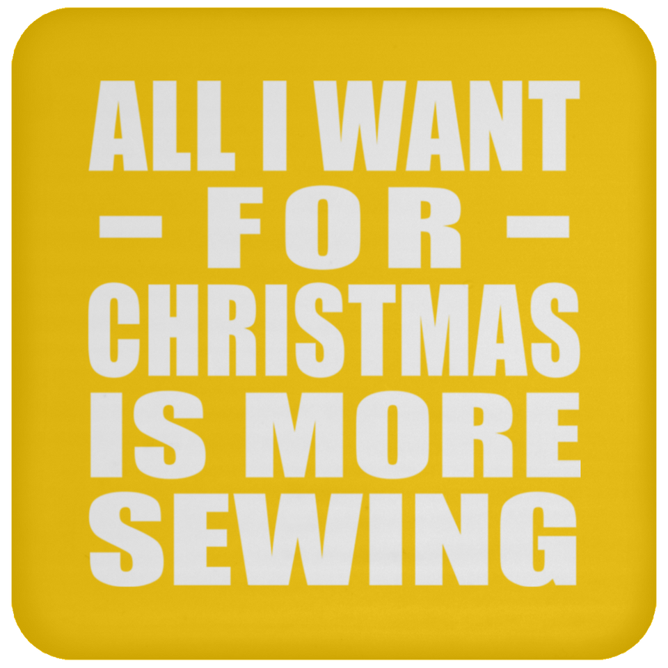 All I Want For Christmas Is More Sewing - Coaster