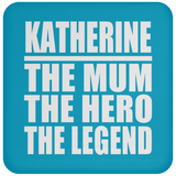 Katherine The Mum The Hero The Legend - Drink Coaster