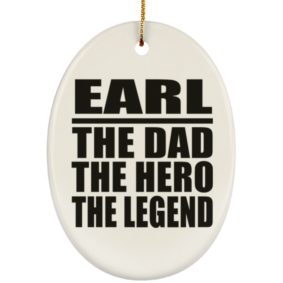Earl The Dad The Hero The Legend - Oval Ornament