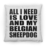 All I Need Is Love And My Belgian Sheepdog - Throw Pillow