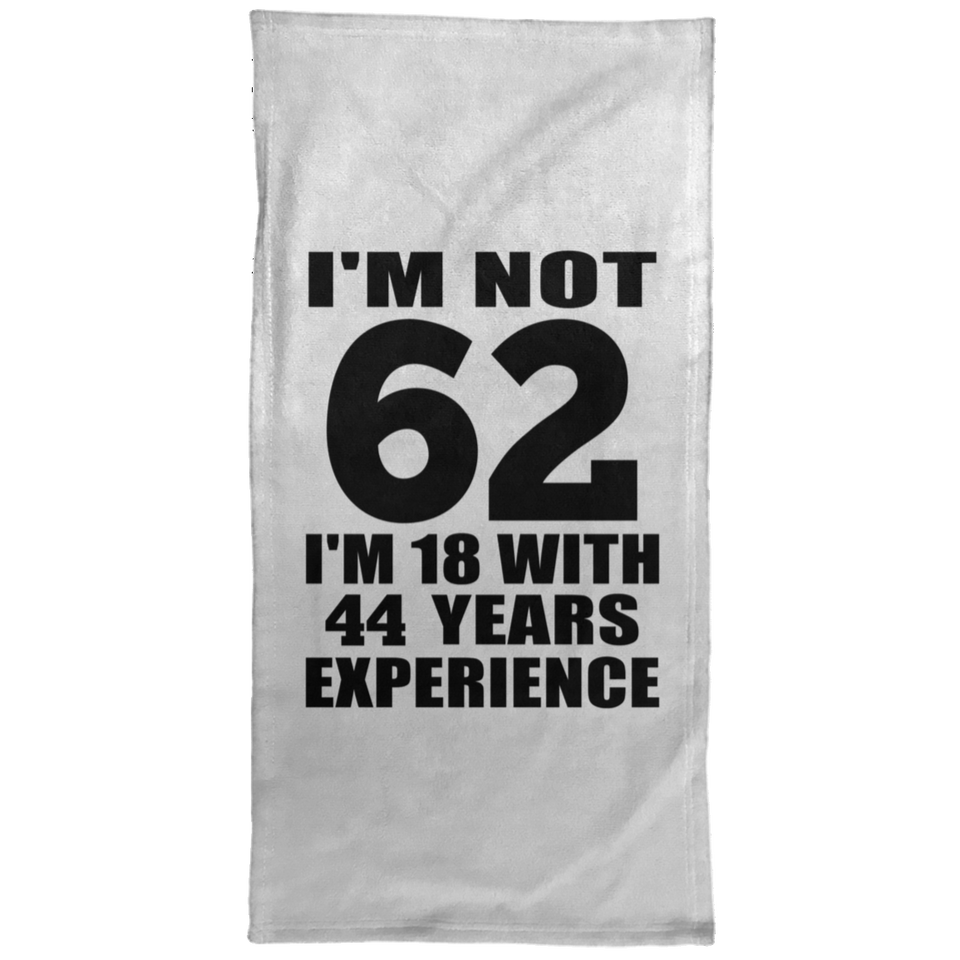62nd Birthday I'm Not 62 I'm 18 With 44 Years Experience - Hand Towel
